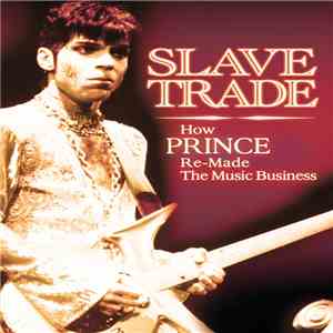 Prince - Slave Trade - How Prince Re-Made The Music Business