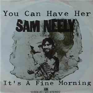 Sam Neely - You Can Have Her / It's A Fine Morning