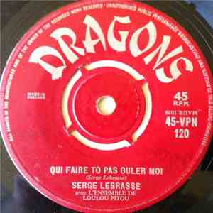Serge Lebrasse Avec L'ensemble De Loulou Pitou - Qui Faire To Pas Ouler Moi ...