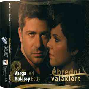 Varga Feri & Balássy Betty - Ébredni Valakiért