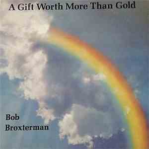 Bob Broxterman - A Gift Worth More Than Gold