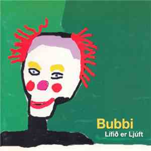 Bubbi - Lífið Er Ljúft