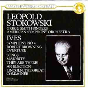 Charles Ives - The American Symphony Orchestra, Leopold Stokowski - Symphony No. 4 / Robert Browning Overture,Songs:The Majority,They are there!,An Election,Lincoln the Great Commoner