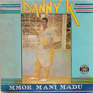 Danny K - Mmor Mani Madu