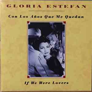 Gloria Estefan - Con Los Años Que Me Quedan / If We Were Lovers