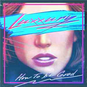 Luxxury - How To Be Good