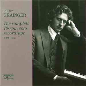 Percy Grainger - The Complete 78-rpm Solo Recordings (1908-1945)