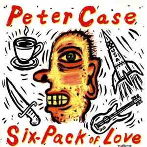 Peter Case - Six-Pack Of Love