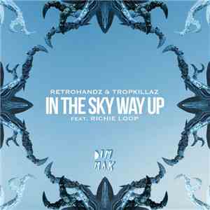 Retrohandz & Tropkillaz Feat. Richie Loop - In The Sky Way Up