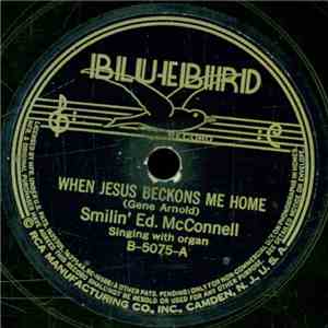 Smilin' Ed. McConnell - When Jesus Beckons Me Home / The Old Rugged Cross