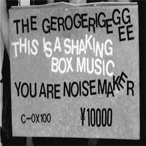 The Gerogerigegege - Shaking Box Music: You Are The Noise Maker