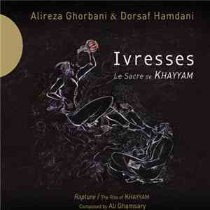 Alireza Ghorbani & Dorsaf Hamdani - Ivresses : Le Sacre de Khayyam / Rapture: The Rite Of Khayyam