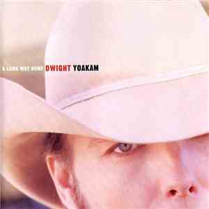 Dwight Yoakam - A Long Way Home
