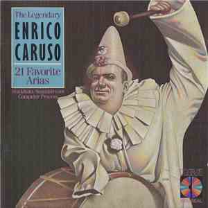 Enrico Caruso - The Legendary Enrico Caruso: 21 Favorite Arias