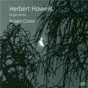Herbert Howells – Robert Costin  - Organ Music