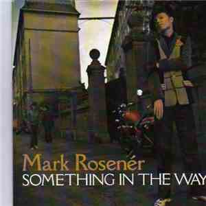 Mark Rosenér - Something In The Way