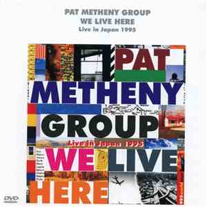 Pat Metheny Group - We Live Here: Live In Japan