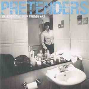 Pretenders - You Know Who Your Friends Are