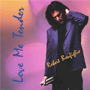 Robert Bonfiglio - Love Me Tender