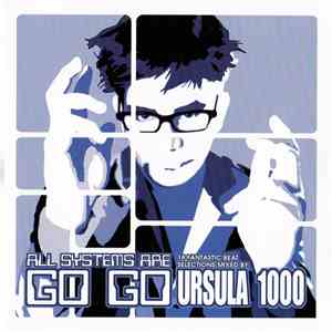 Ursula 1000 - All Systems Are Go Go