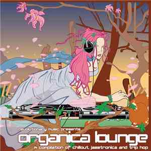 Various - Organica Lounge - A Compilation Of Chillout, Jazztronica And Trip Hop
