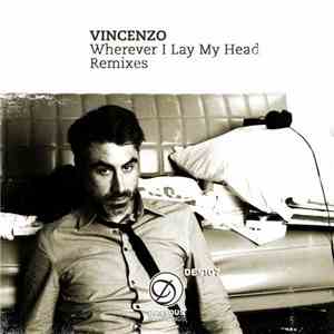 Vincenzo - Wherever I Lay My Head Remixes