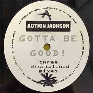 Action Jackson - Gotta Be Good! (Three Disciplined Mixes)