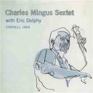 Charles Mingus Sextet With Eric Dolphy - Cornell 1964