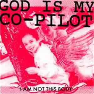 God Is My Co-Pilot - I Am Not This Body
