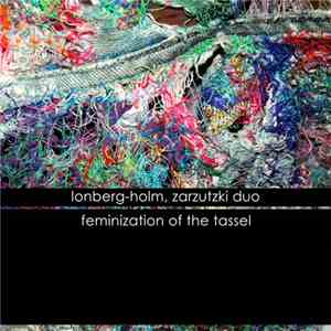 Lonberg-Holm, Zarzutzki Duo - Feminization Of The Tassel