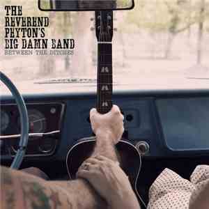 The Reverend Peyton's Big Damn Band - Between The Ditches