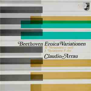 Beethoven, Claudio Arrau - Eroica Variationen (32 Variationen C-moll / 6 Variationen F-dur)