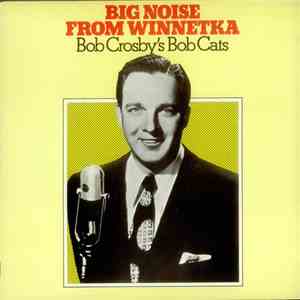 Bob Crosby's Bob Cats - Big Noise From Winnetka