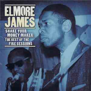 Elmore James - Shake Your Moneymaker: The Best Of The Fire Sessions