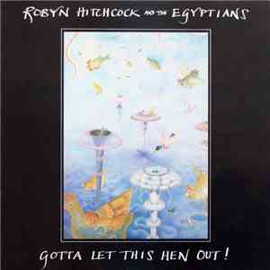 Robyn Hitchcock & The Egyptians - Gotta Let This Hen Out!