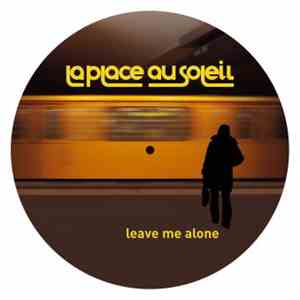La Place Au Soleil - Leave Me Alone