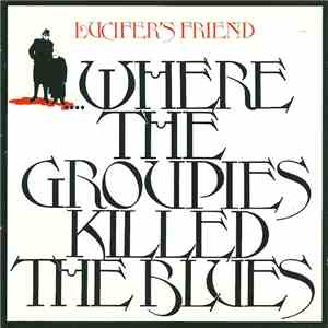Lucifer's Friend - ....Where The Groupies Killed The Blues