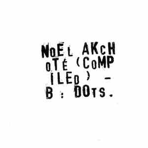 Noël Akchoté - Noël Akchoté (Compiled) - B : Dots