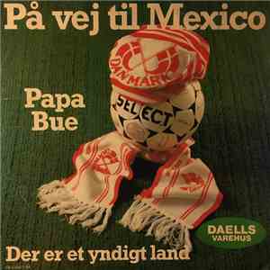 Papa Bue - På Vej Til Mexico / Der Er Et Yndigt Land