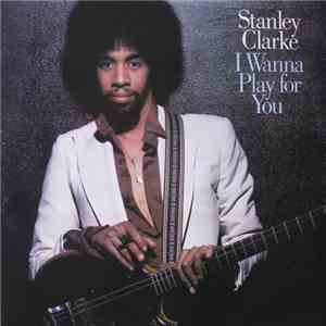 Stanley Clarke - I Wanna Play For You