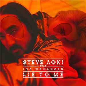 Steve Aoki Feat. Ina Wroldsen - Lie To Me
