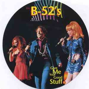 The B-52's - Give Me Your Good Stuff