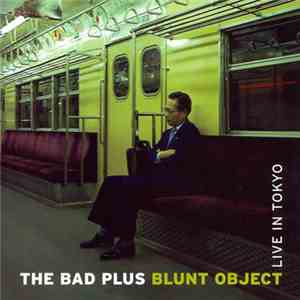 The Bad Plus - Blunt Object Live In Tokyo