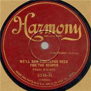 Fred Wilson - We'll Sow Righteous Seed For The Reaper / Where Is My Wander ...