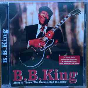 B.B. King - Here & There: The Uncollected B.B. King