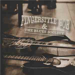 Fingerstyle Bob & The Blues Society - Life Won't Give A Break