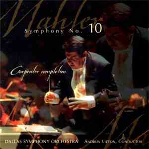 Gustav Mahler, Andrew Litton, Dallas Symphony Orchestra - Symphony No. 10 (Carpenter Completion)