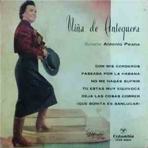 Niña De Antequera , Guitarra: Antonio Peana - Con Mis Corderos - Paseaba Por La Habana - No Me Hagas Sufrir - Tú Estás Muy Equivocá - Deja Las Cosas Correr - ¡Qué Bonita Es Sanlúcar!