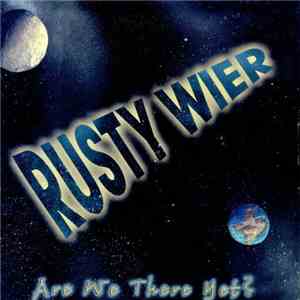 Rusty Wier - Are We There Yet?