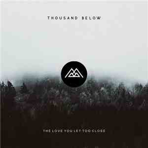 Thousand Below - the Love You Let Too Close